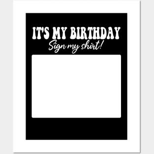 It's My Birthday Sign My Shirt Posters and Art